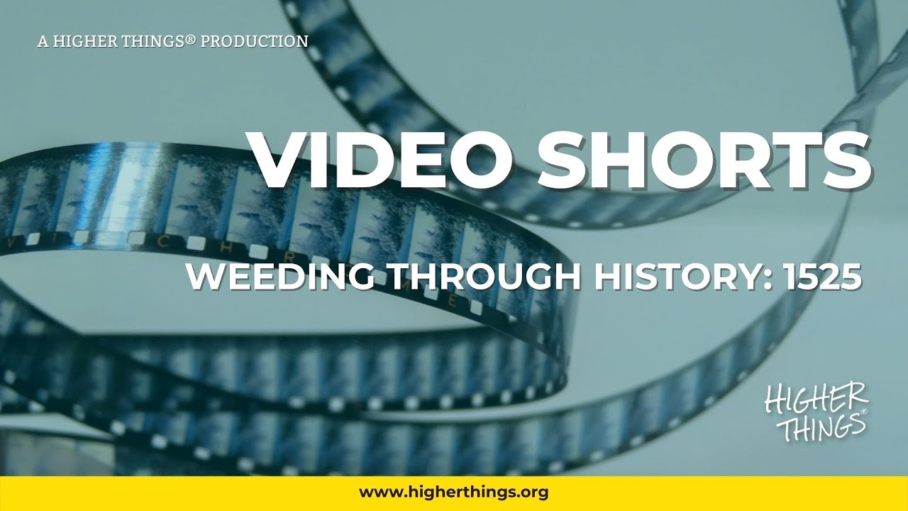 0714 Weeding Through History: 1525 – A Higher Things® Video Short