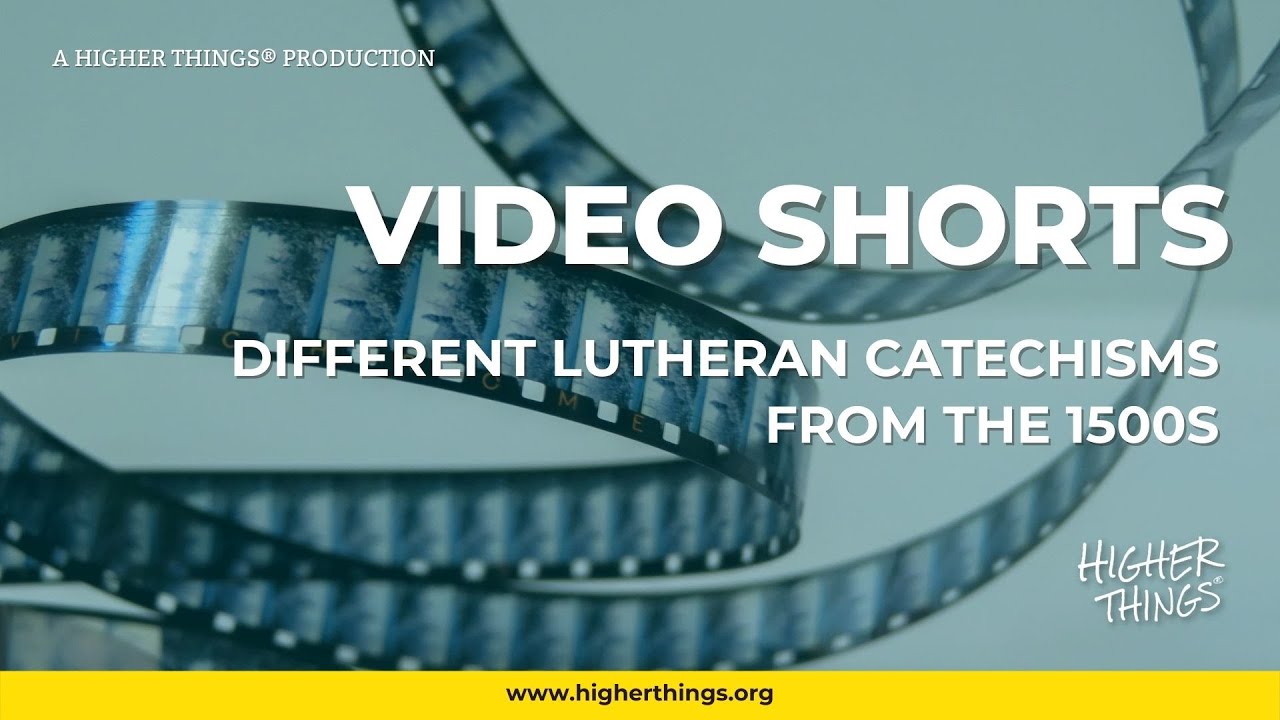 0809 Different Lutheran Catechisms From the 1500s – A Higher Things® Video Short