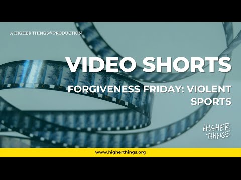 0716 Forgiveness Fridays: Violent Sports – A Higher Things® Video Short