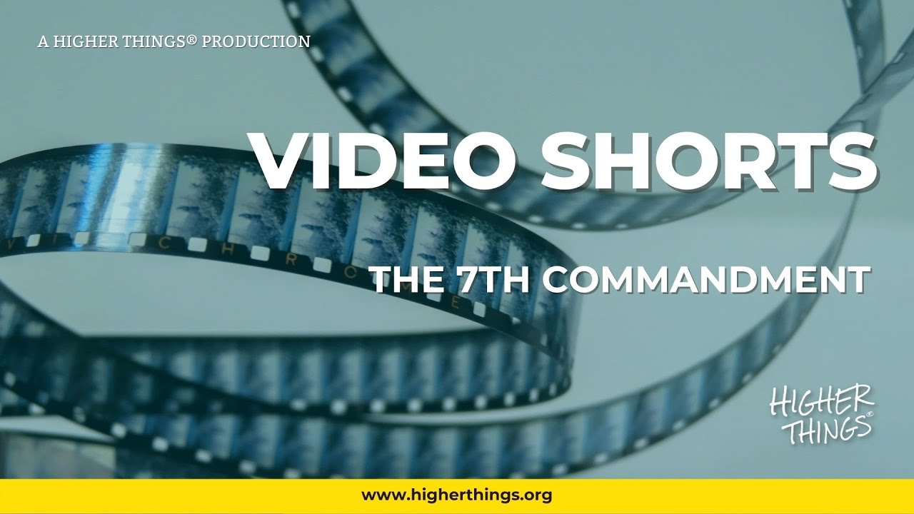 1027 The 7th Commandment – A Higher Things® Video Short