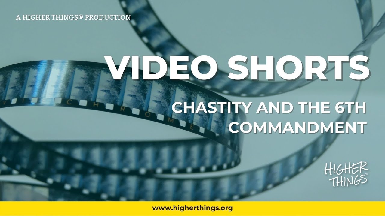 1020 Chastity and the 6th Commandment – A Higher Things® Video Short