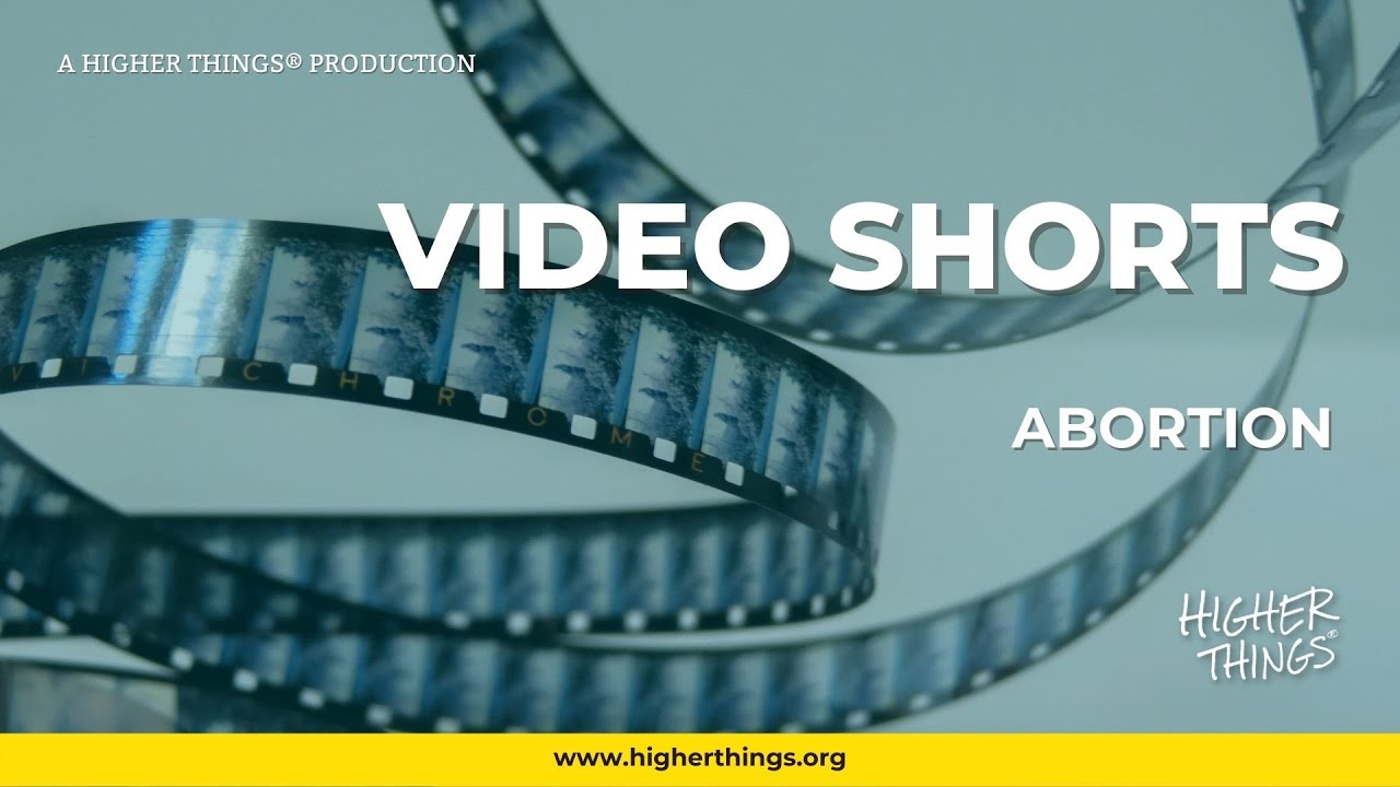 1013 Abortion – A Higher Things® Video Short