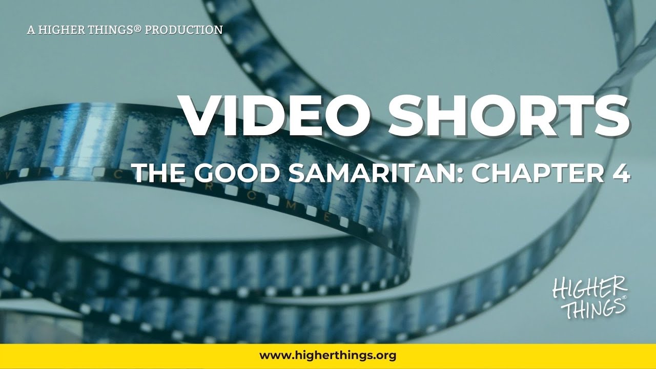 The Good Samaritan: Chapter 4 – A Higher Things® Video Short