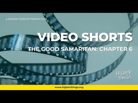 The Good Samaritan: Chapter 6 – A Higher Things® Video Short