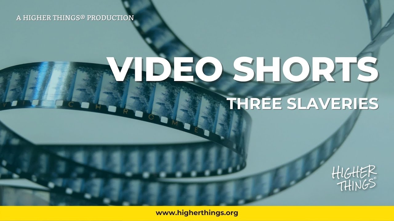 Three Slaveries – A Higher Things® Video Short