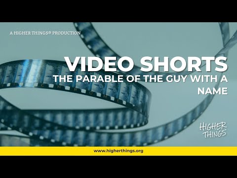 The Parable of the Guy With a Name – A Higher Things® Video Short