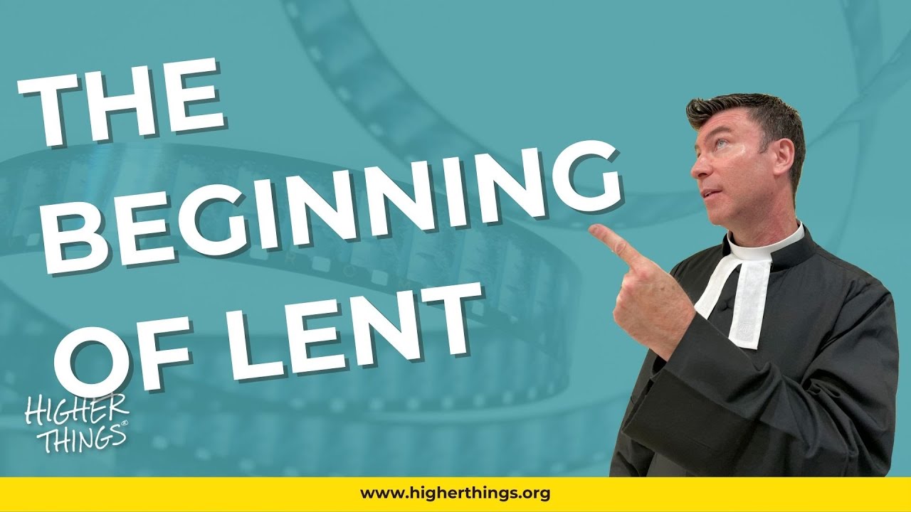 The Beginning Of Lent – A Higher Things® Video Short