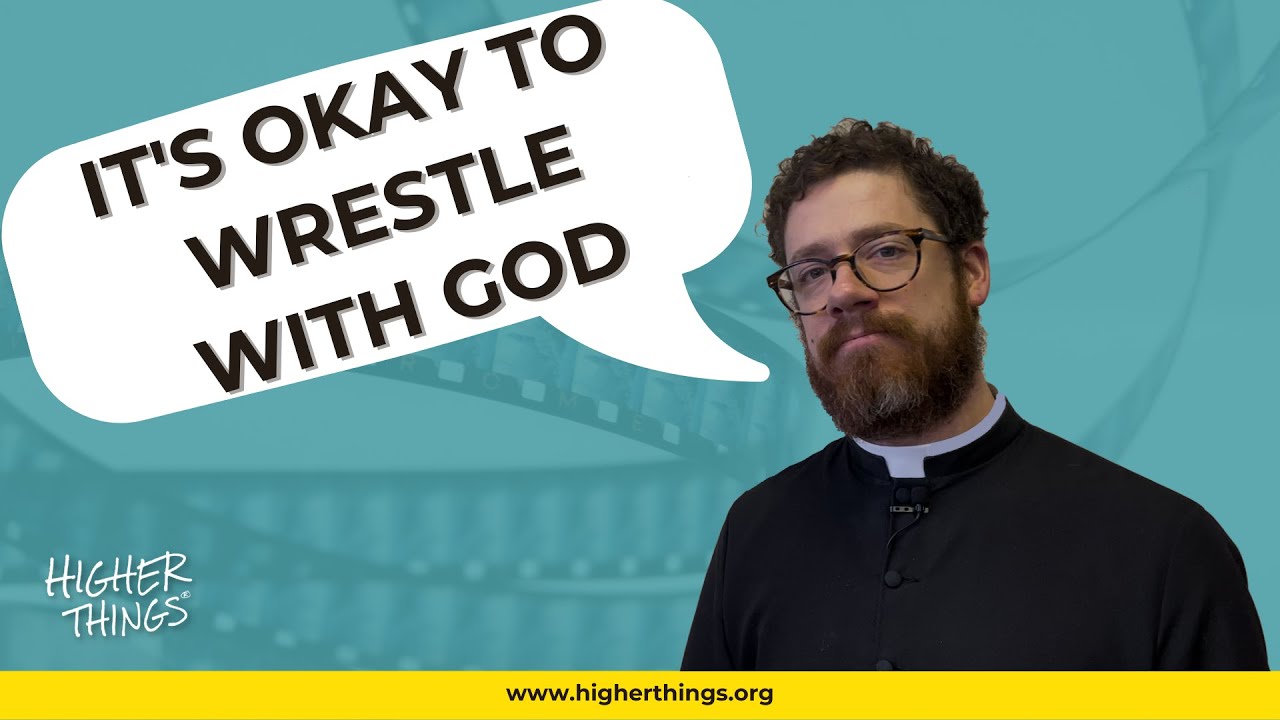 IT’S OK TO WRESTLE WITH GOD- A Higher Things® Video Short