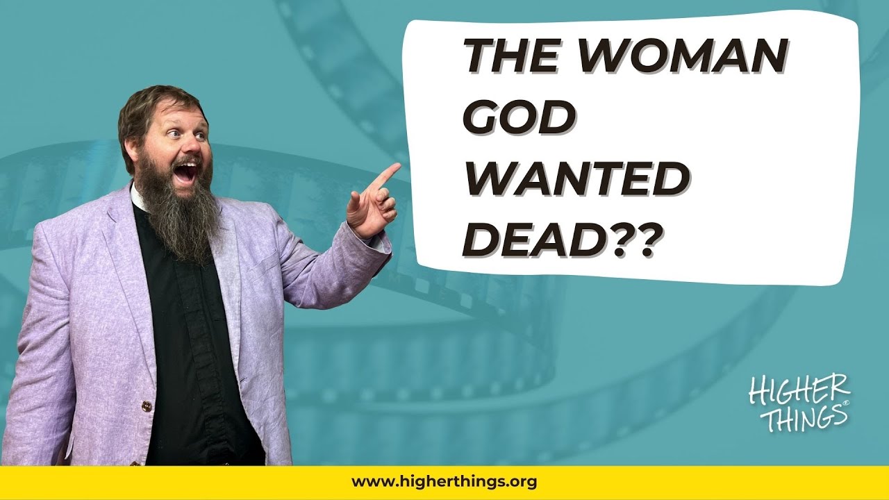 The Woman God wanted DEAD??!! – A Higher Things® Video Short