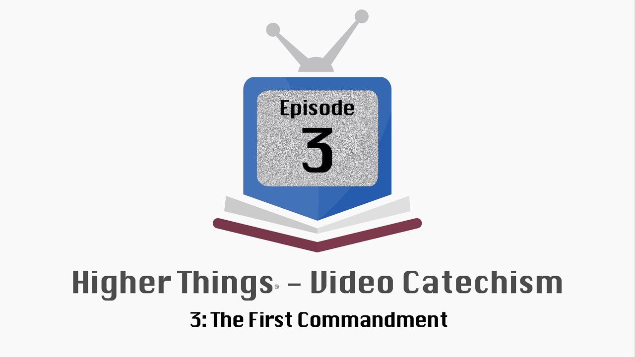 HT Video Catechism – Ep. 3: The First Commandment