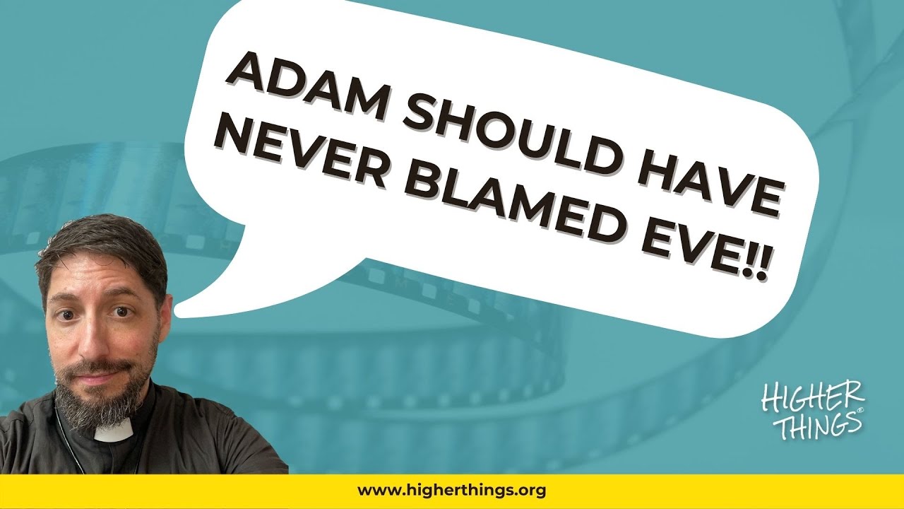 ADAM SHOULD HAVE NEVER BLAMED EVE!! – A Higher Things® Video Short