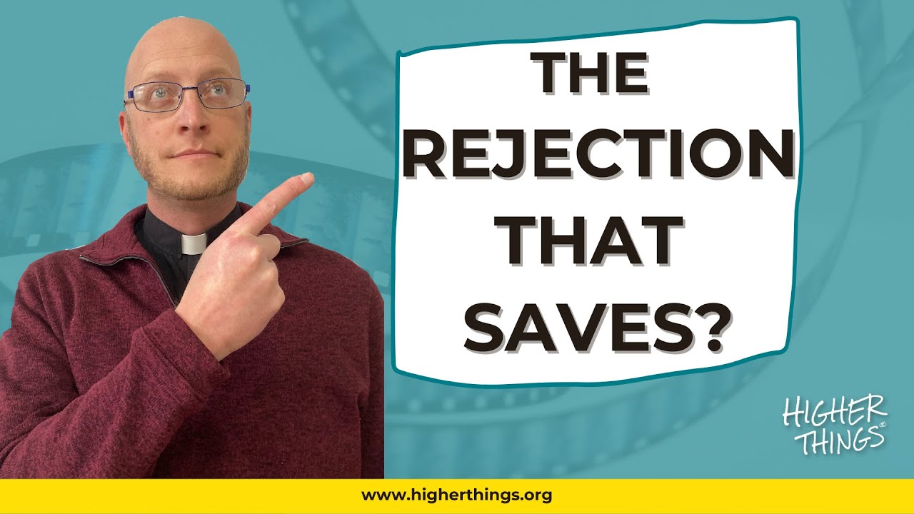 THE REJECTION THAT SAVES? – A Higher Things® Video Short