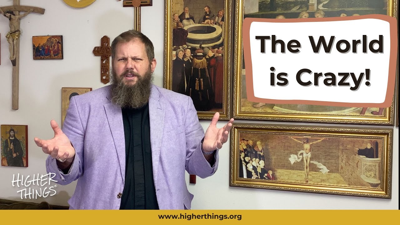 The World is Crazy! How Does the Church Respond?