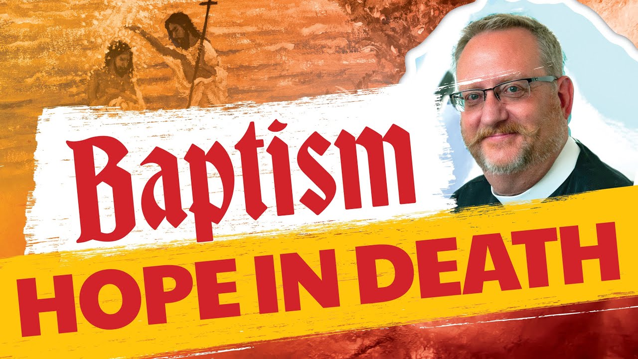 How Does Baptism Give Us Hope When Someone Dies?